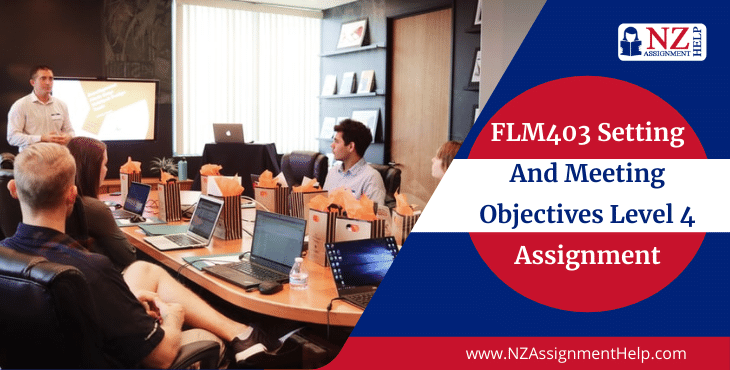 FLM403 Setting and Meeting Objectives Level 4 Assignment Sample NZ