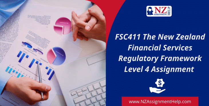 FSC411 The New Zealand Financial Services Regulatory Framework Level 4 Assignment Sample