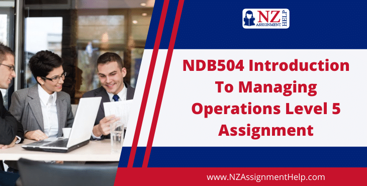 NDB504 Introduction to Managing Operations Level 5 Assignment Sample