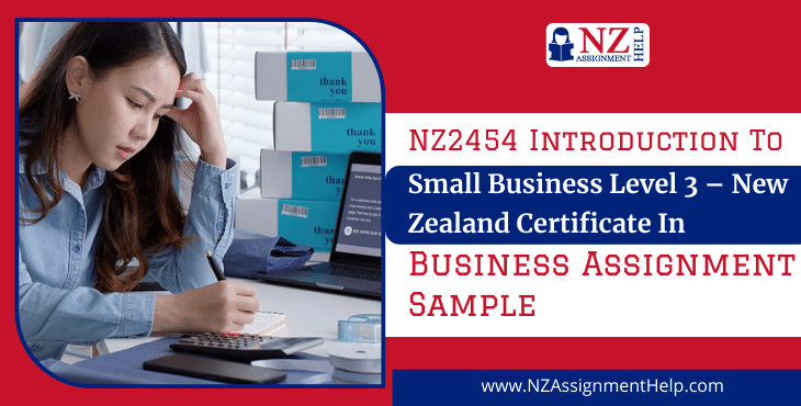 NZ2454 Introduction to Small Business Level 3 – New Zealand Certificate in Business Assignment Sample