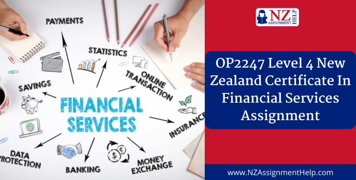 OP2247 Level 4 New Zealand Certificate in Financial Services Assignment Sample