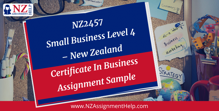 NZ2457 Small Business Level 4 – New Zealand Certificate in Business Assignment Sample